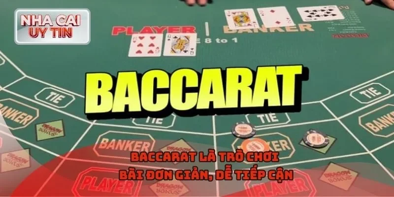 Baccarat là trò chơi bài đơn giản, dễ tiếp cận