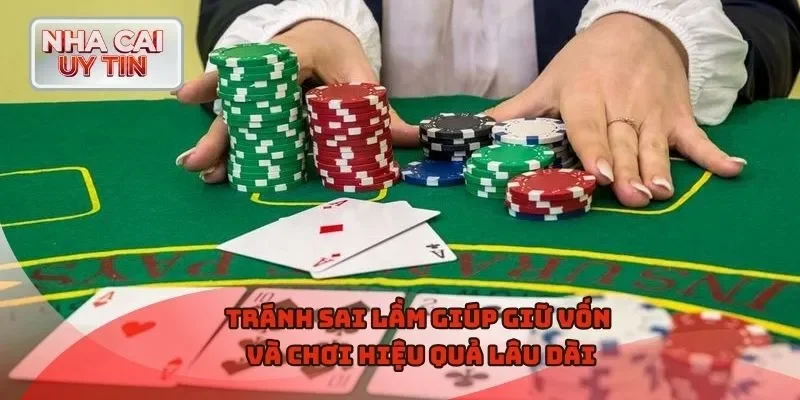 Tránh sai lầm giúp giữ vốn và chơi hiệu quả lâu dài