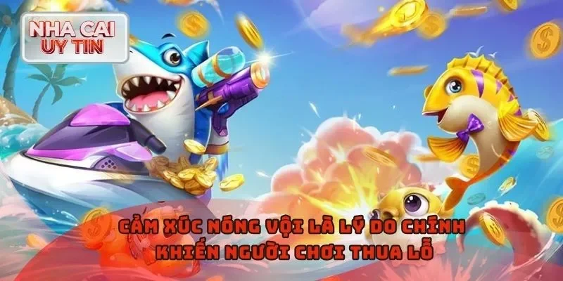 Cảm xúc nóng vội là lý do chính khiến người chơi thua lỗ