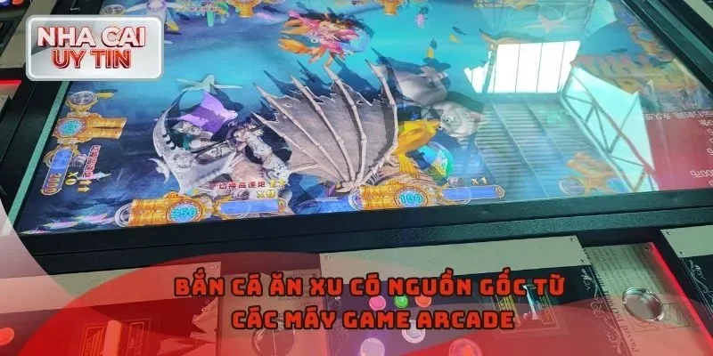 Bắn Cá ăn Xu có nguồn gốc từ các máy game arcade