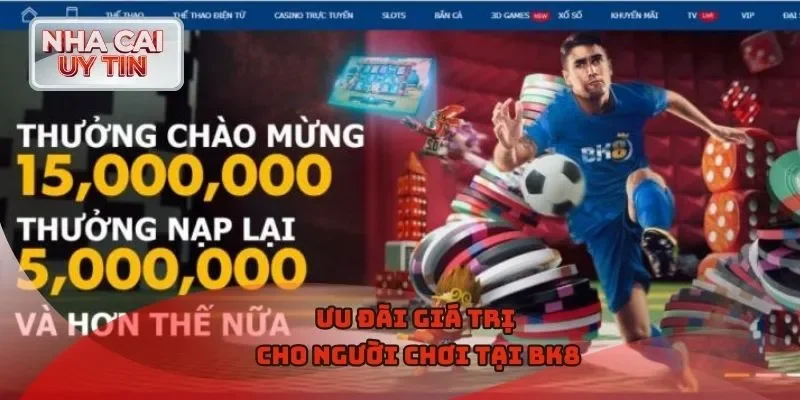 Ưu đãi giá trị cho người chơi tại BK8