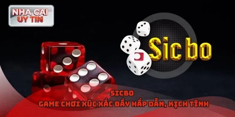 Sicbo - Game chơi xúc xắc đầy hấp dẫn, kịch tính