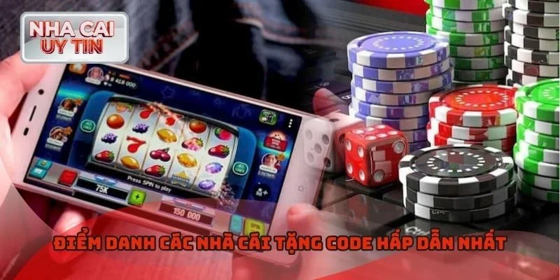 Điểm danh các nhà cái tặng code hấp dẫn nhất