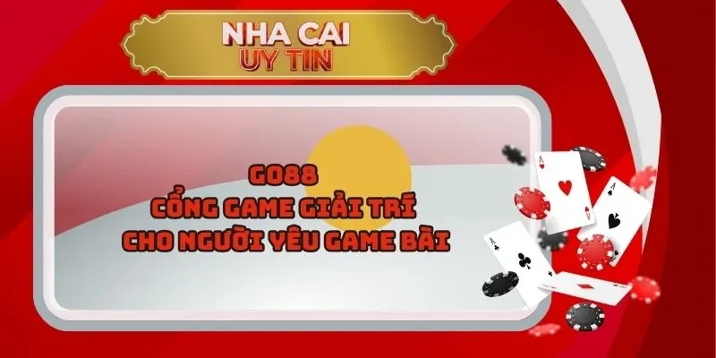 Go88 – Cổng Game Giải Trí Cho Người Yêu Game Bài