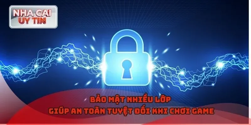 Bảo mật nhiều lớp giúp an toàn tuyệt đối khi chơi game