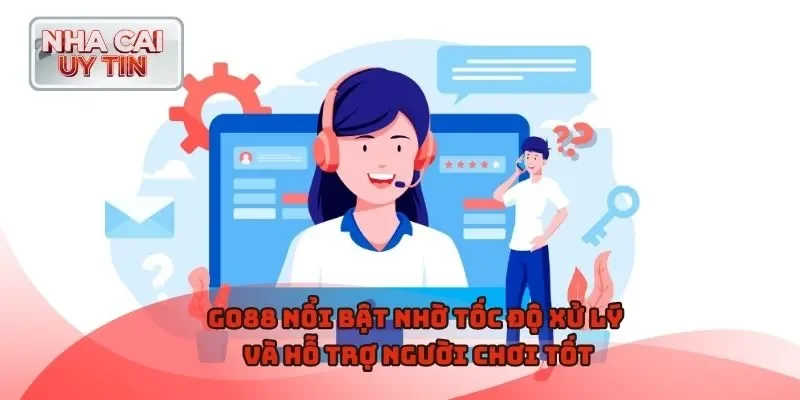 Go88 nổi bật nhờ tốc độ xử lý và hỗ trợ người chơi tốt