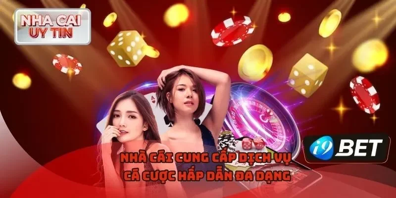 Nhà cái cung cấp dịch vụ cá cược hấp dẫn đa dạng