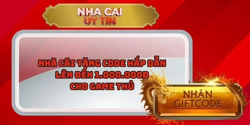 Nhà Cái Tặng Code Hấp Dẫn Lên Đến 1.000.000đ Cho Game Thủ