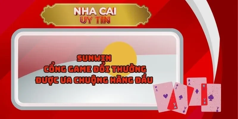 Sunwin – Cổng Game Đổi Thưởng Được Ưa Chuộng Hàng Đầu  