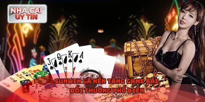Sunwin là nền tảng game bài đổi thưởng phổ biến