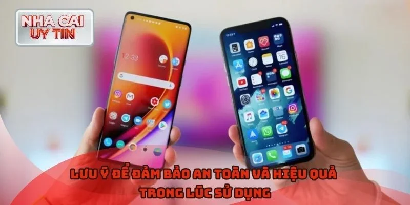 Lưu ý để đảm bảo an toàn và hiệu quả trong lúc sử dụng