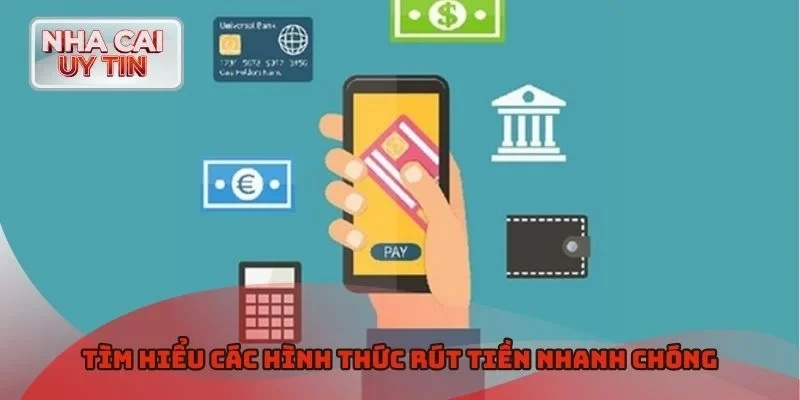 Tìm hiểu các hình thức rút tiền nhanh chóng
