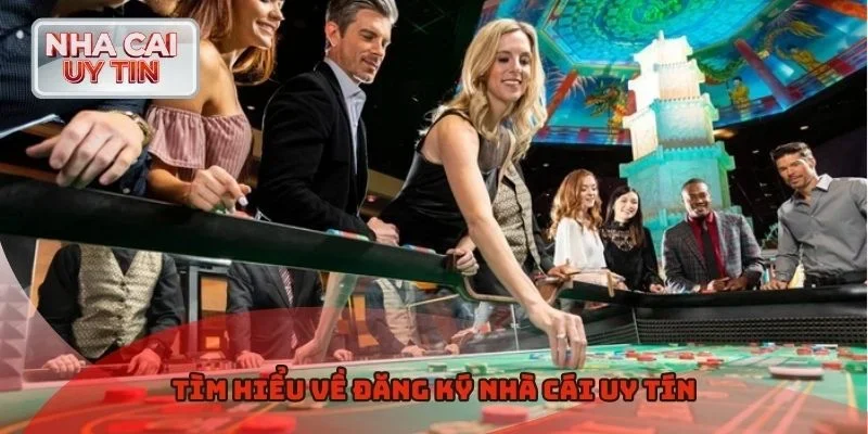 Tìm hiểu về đăng ký nhà cái uy tín