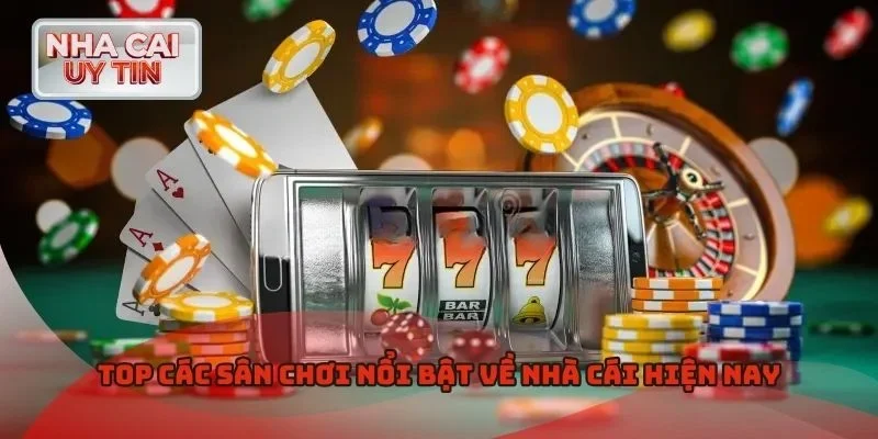 Top các sân chơi nổi bật về nhà cái hiện nay