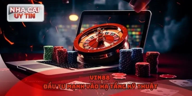 Vin88 đầu tư mạnh vào hạ tầng kỹ thuật