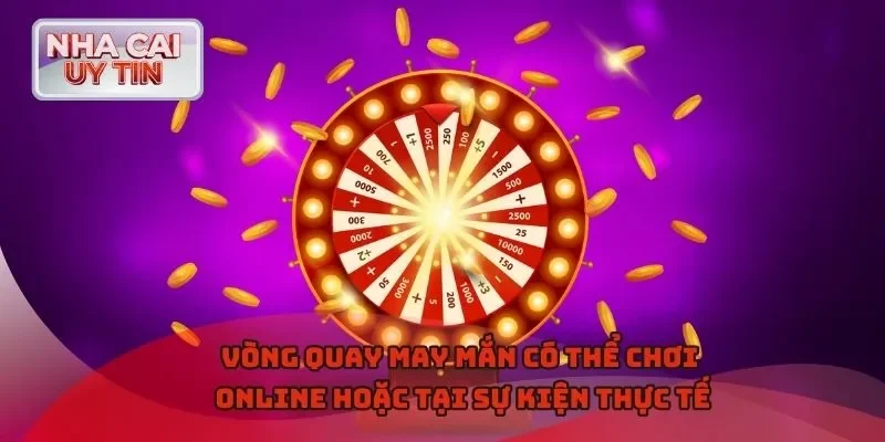Vòng Quay May Mắn có thể chơi online hoặc tại sự kiện thực tế